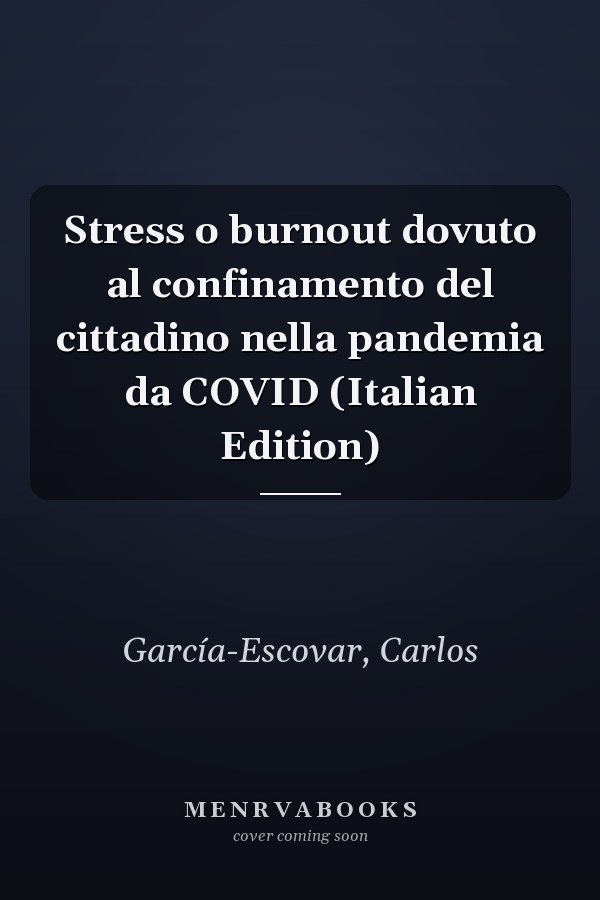 Stress o burnout dovuto al confinamento del cittadino nella pandemia da COVID (Italian Edition)