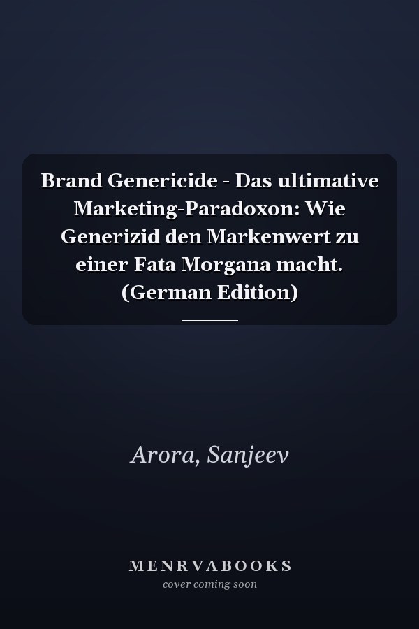 Brand Genericide - Das ultimative Marketing-Paradoxon: Wie Generizid den Markenwert zu einer Fata Morgana macht. (German Edition)