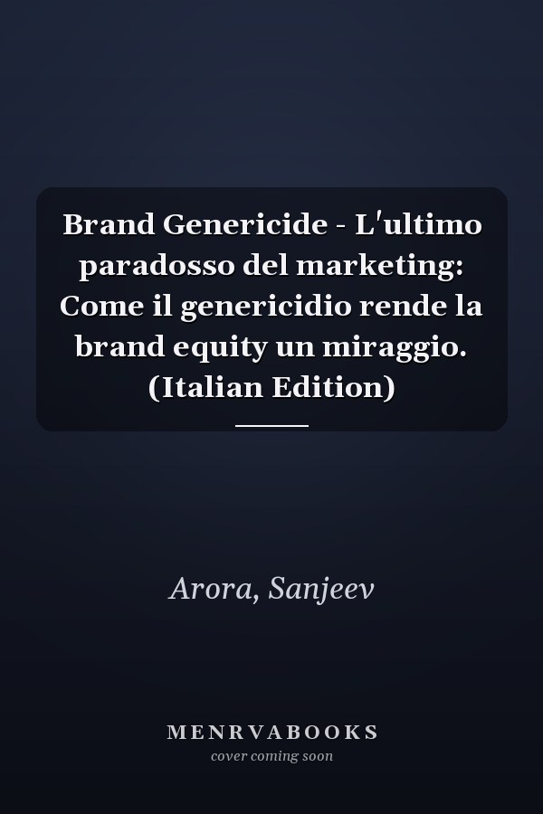 Brand Genericide - L'ultimo paradosso del marketing: Come il genericidio rende la brand equity un miraggio. (Italian Edition)