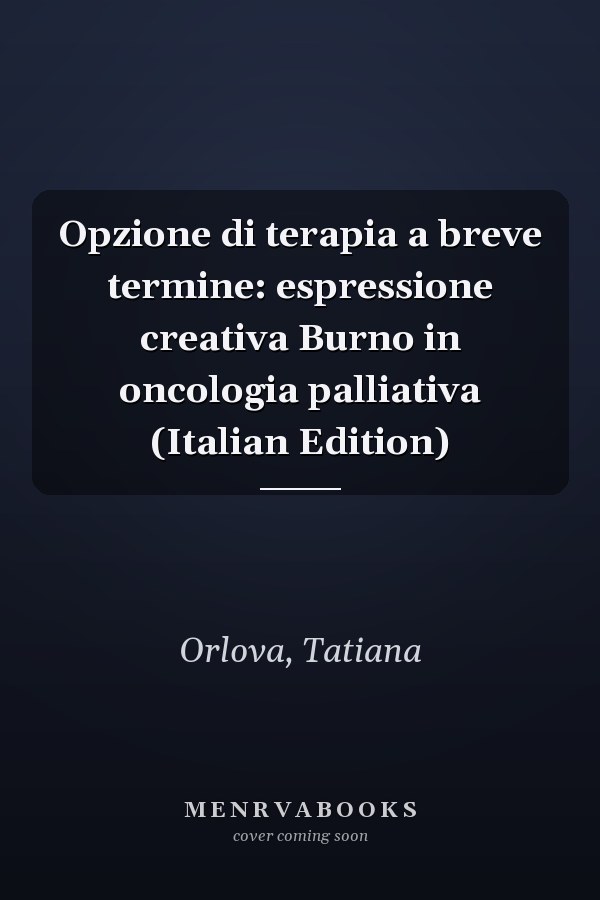 Opzione di terapia a breve termine: espressione creativa Burno in oncologia palliativa (Italian Edition)
