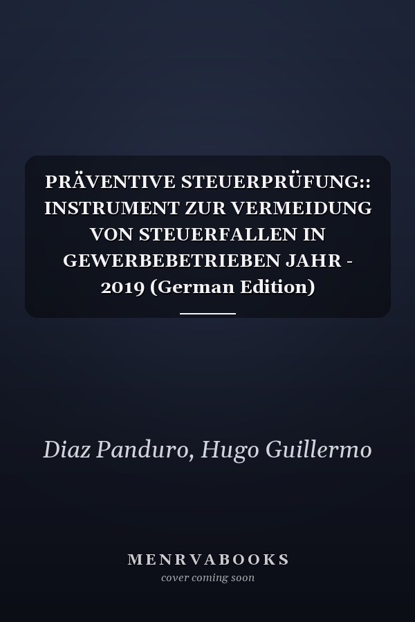 PRÄVENTIVE STEUERPRÜFUNG:: INSTRUMENT ZUR VERMEIDUNG VON STEUERFALLEN IN GEWERBEBETRIEBEN JAHR - 2019 (German Edition)