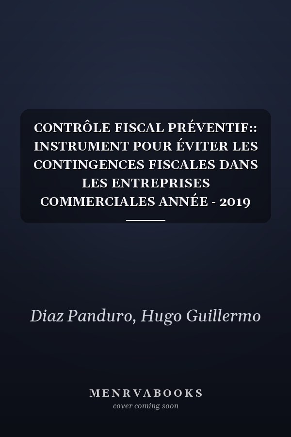 CONTRÔLE FISCAL PRÉVENTIF:: INSTRUMENT POUR ÉVITER LES CONTINGENCES FISCALES DANS LES ENTREPRISES COMMERCIALES ANNÉE - 2019 (French Edition)