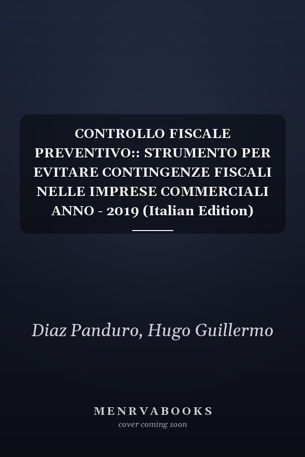 CONTROLLO FISCALE PREVENTIVO:: STRUMENTO PER EVITARE CONTINGENZE FISCALI NELLE IMPRESE COMMERCIALI ANNO - 2019 (Italian Edition)