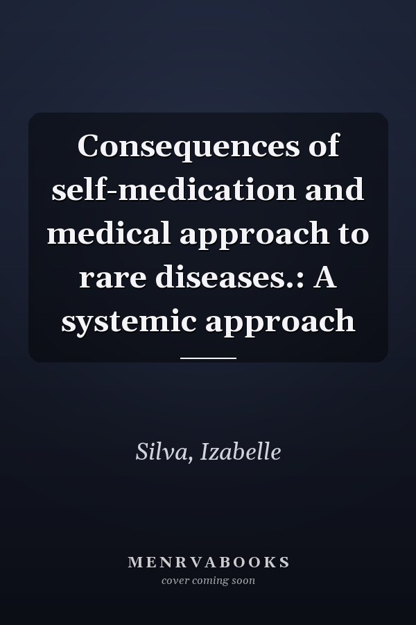 Consequences of self-medication and medical approach to rare diseases.: A systemic approach