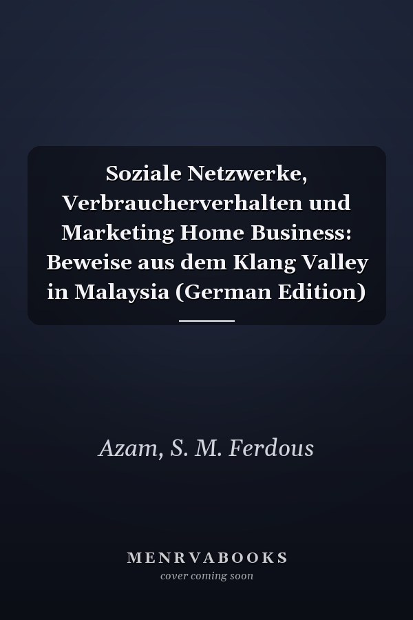 Soziale Netzwerke, Verbraucherverhalten und Marketing Home Business: Beweise aus dem Klang Valley in Malaysia (German Edition)