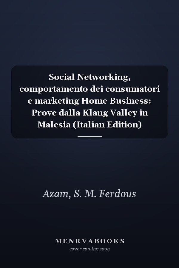Social Networking, comportamento dei consumatori e marketing Home Business: Prove dalla Klang Valley in Malesia (Italian Edition)
