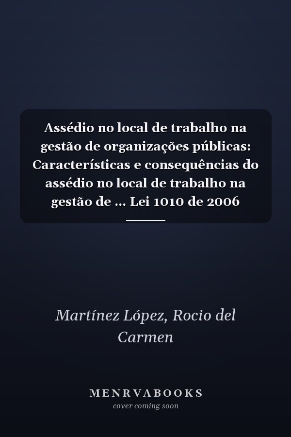 Assédio no local de trabalho na gestão de organizações públicas: Características e consequências do assédio no local de trabalho na gestão de ... Lei 1010 de 2006 (Portuguese Edition)