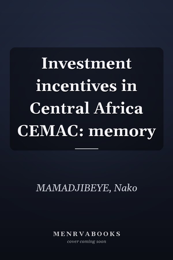 Investment incentives in Central Africa CEMAC: memory