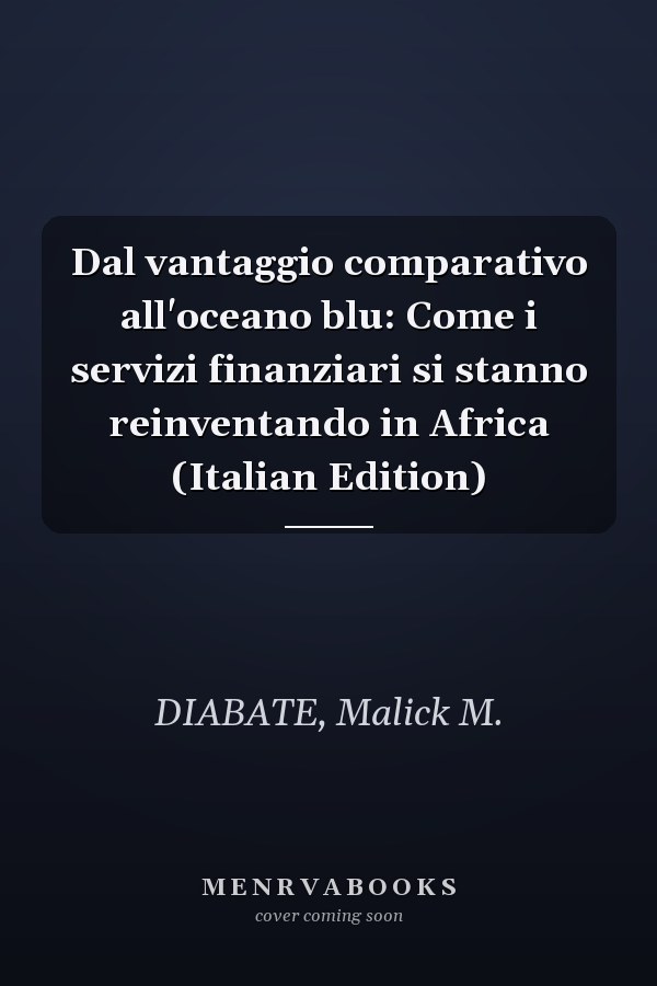 Dal vantaggio comparativo all'oceano blu: Come i servizi finanziari si stanno reinventando in Africa (Italian Edition)