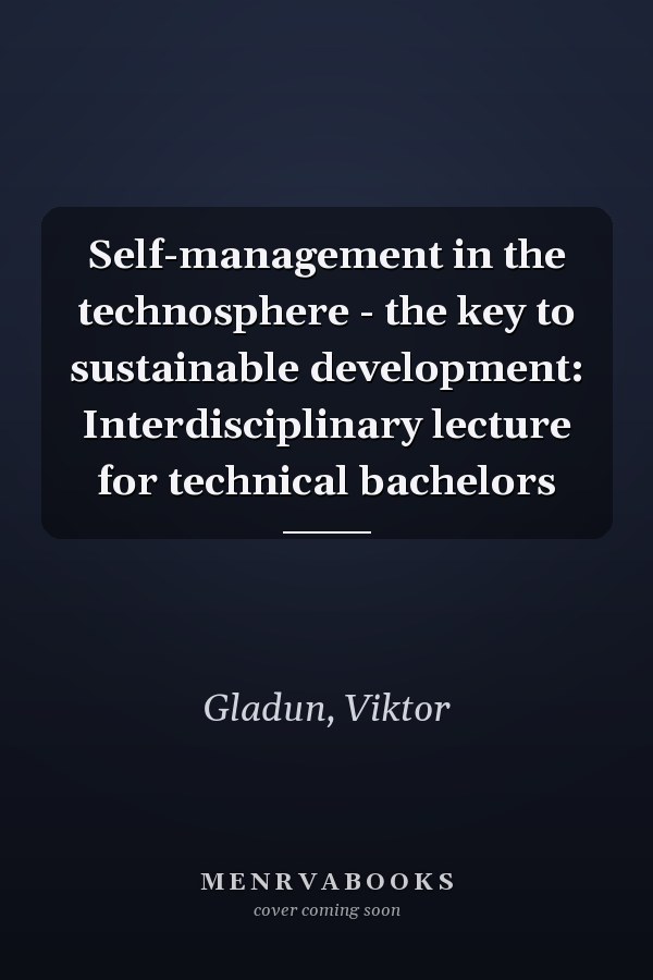 Self-management in the technosphere - the key to sustainable development: Interdisciplinary lecture for technical bachelors