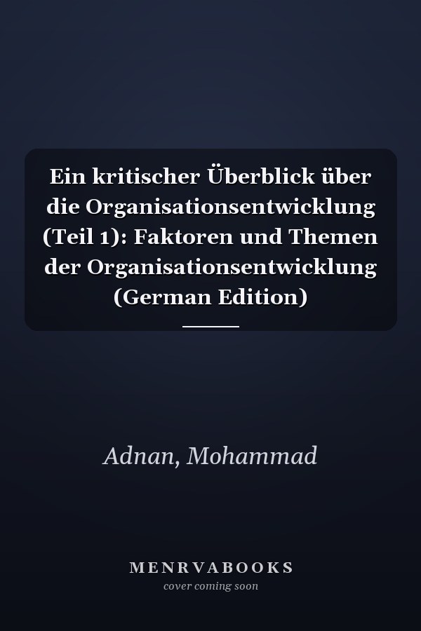 Ein kritischer Überblick über die Organisationsentwicklung (Teil 1): Faktoren und Themen der Organisationsentwicklung (German Edition)