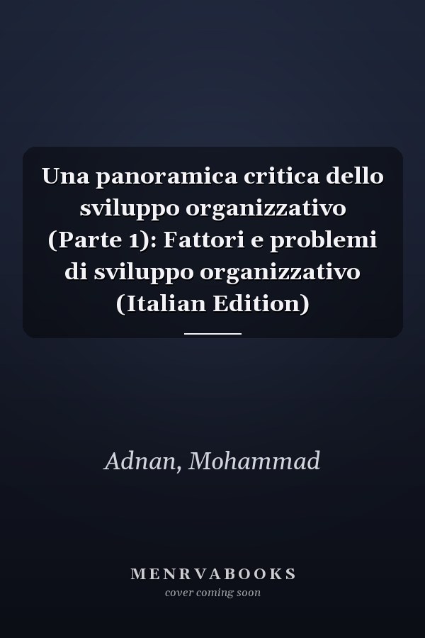 Una panoramica critica dello sviluppo organizzativo (Parte 1): Fattori e problemi di sviluppo organizzativo (Italian Edition)