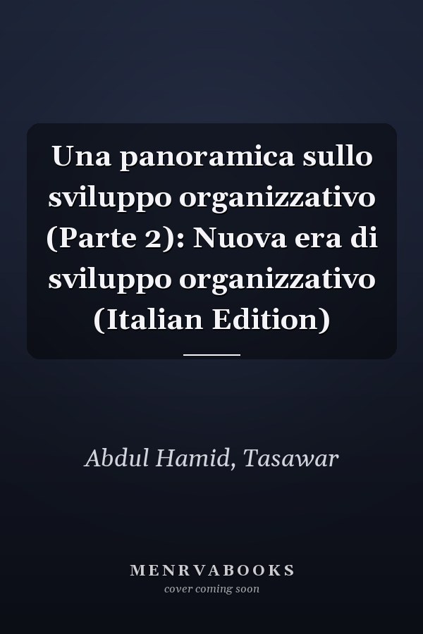 Una panoramica sullo sviluppo organizzativo (Parte 2): Nuova era di sviluppo organizzativo (Italian Edition)