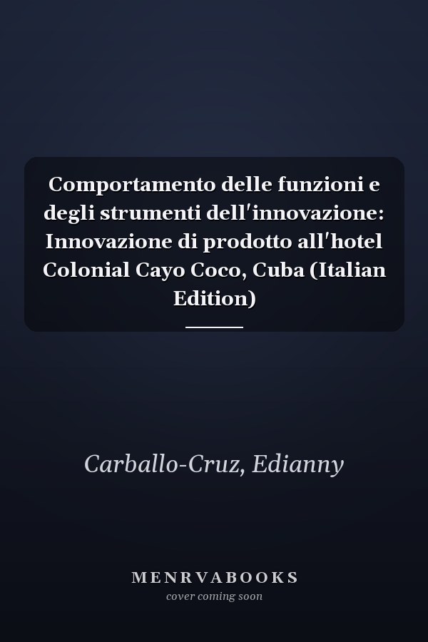 Comportamento delle funzioni e degli strumenti dell'innovazione: Innovazione di prodotto all'hotel Colonial Cayo Coco, Cuba (Italian Edition)
