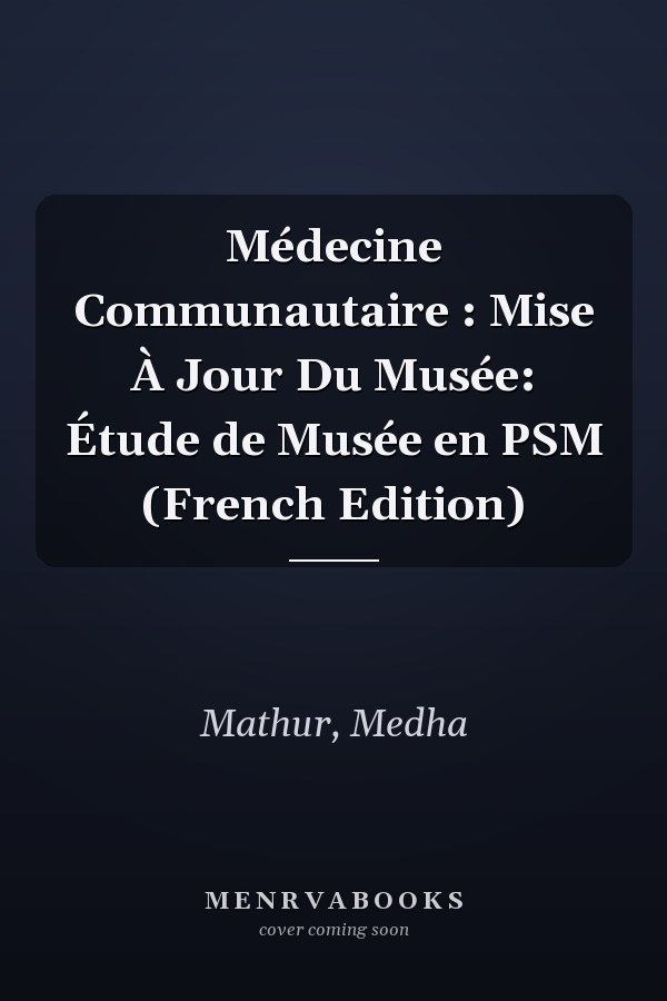 Médecine Communautaire : Mise À Jour Du Musée: Étude de Musée en PSM (French Edition)