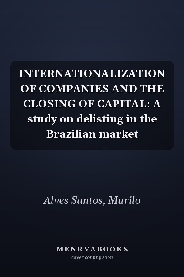INTERNATIONALIZATION OF COMPANIES AND THE CLOSING OF CAPITAL: A study on delisting in the Brazilian market