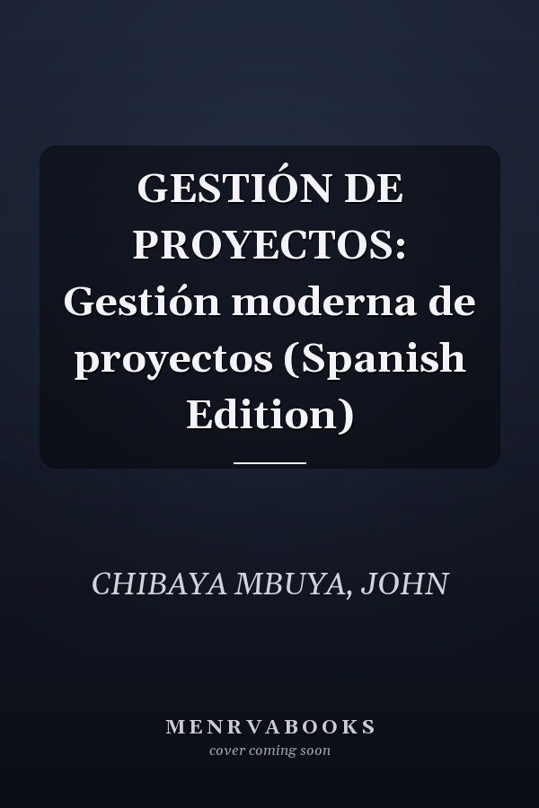 GESTIÓN DE PROYECTOS: Gestión moderna de proyectos (Spanish Edition)