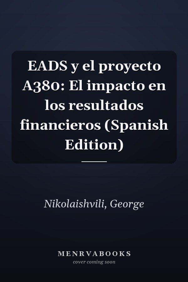 EADS y el proyecto A380: El impacto en los resultados financieros (Spanish Edition)