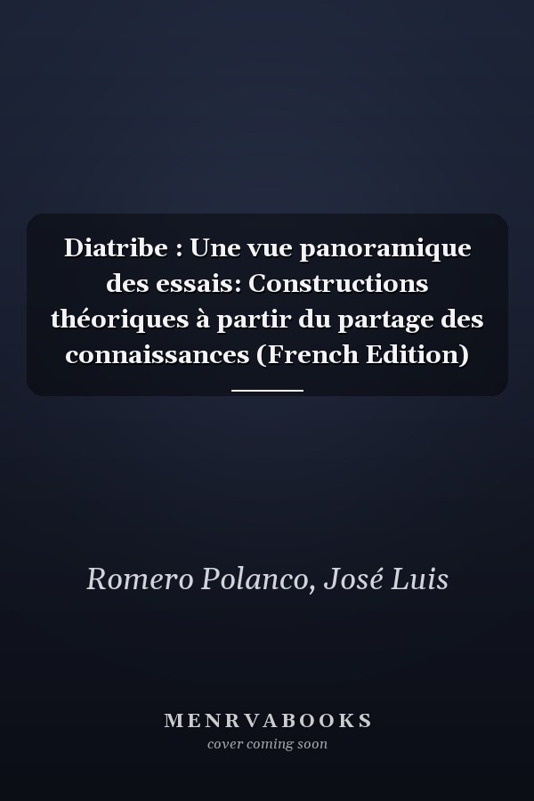Diatribe : Une vue panoramique des essais: Constructions théoriques à partir du partage des connaissances (French Edition)