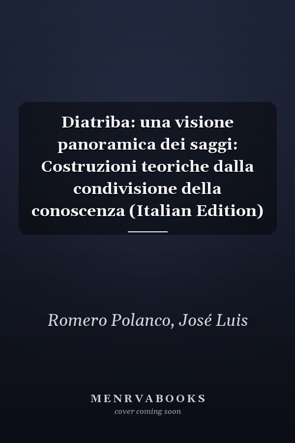 Diatriba: una visione panoramica dei saggi: Costruzioni teoriche dalla condivisione della conoscenza (Italian Edition)