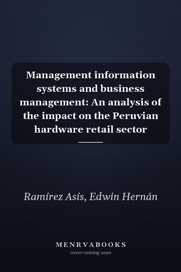 Management information systems and business management: An analysis of the impact on the Peruvian hardware retail sector