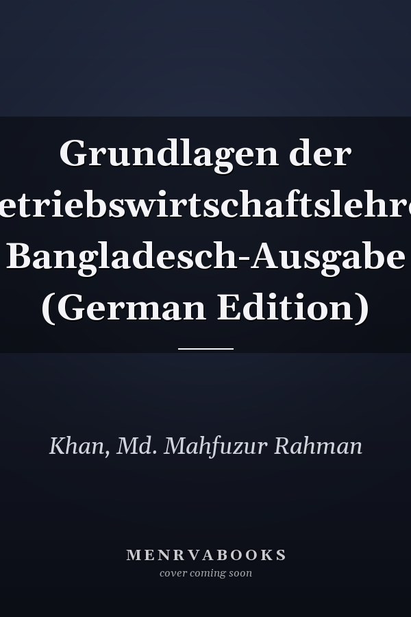 Grundlagen der Betriebswirtschaftslehre: Bangladesch-Ausgabe (German Edition)