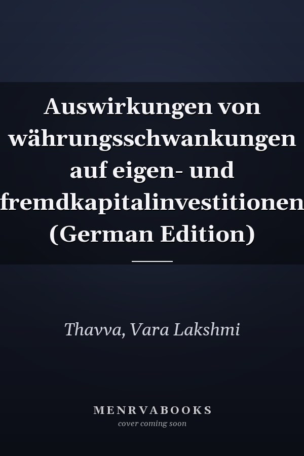 Auswirkungen von währungsschwankungen auf eigen- und fremdkapitalinvestitionen (German Edition)
