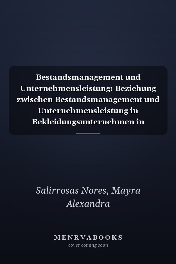 Bestandsmanagement und Unternehmensleistung: Beziehung zwischen Bestandsmanagement und Unternehmensleistung in Bekleidungsunternehmen in Gamarra 2020 (German Edition)