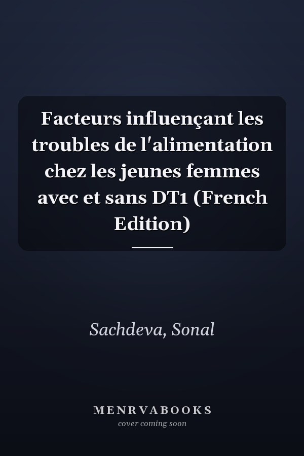 Facteurs influençant les troubles de l'alimentation chez les jeunes femmes avec et sans DT1 (French Edition)