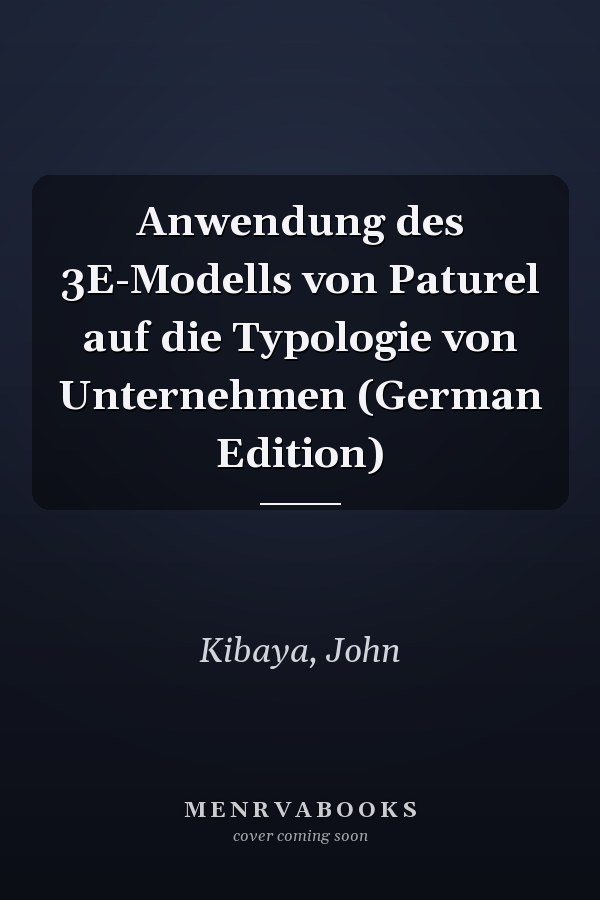Anwendung des 3E-Modells von Paturel auf die Typologie von Unternehmen (German Edition)