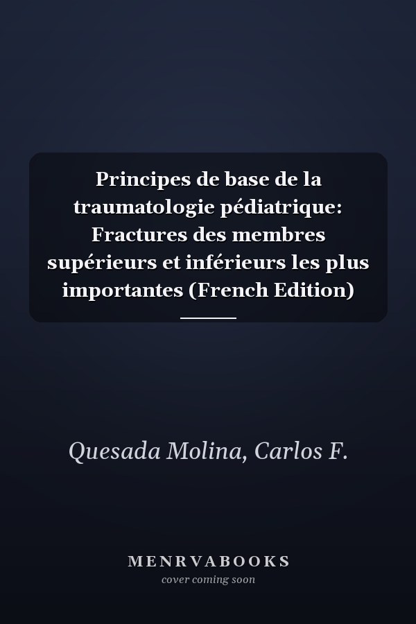 Principes de base de la traumatologie pédiatrique: Fractures des membres supérieurs et inférieurs les plus importantes (French Edition)