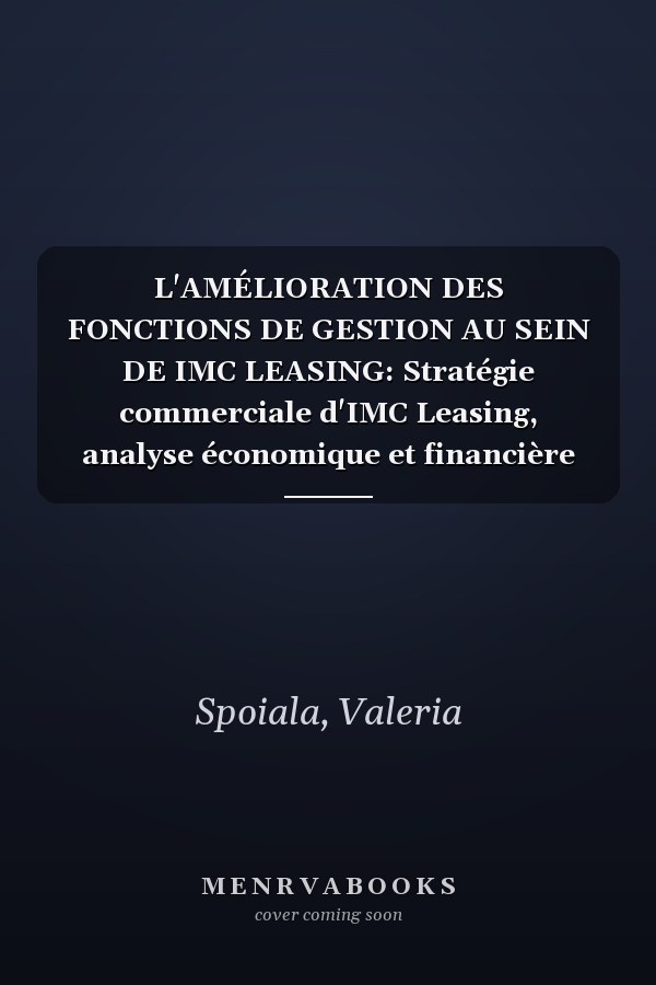 L'AMÉLIORATION DES FONCTIONS DE GESTION AU SEIN DE IMC LEASING: Stratégie commerciale d'IMC Leasing, analyse économique et financière d'IMC Leasing. (French Edition)
