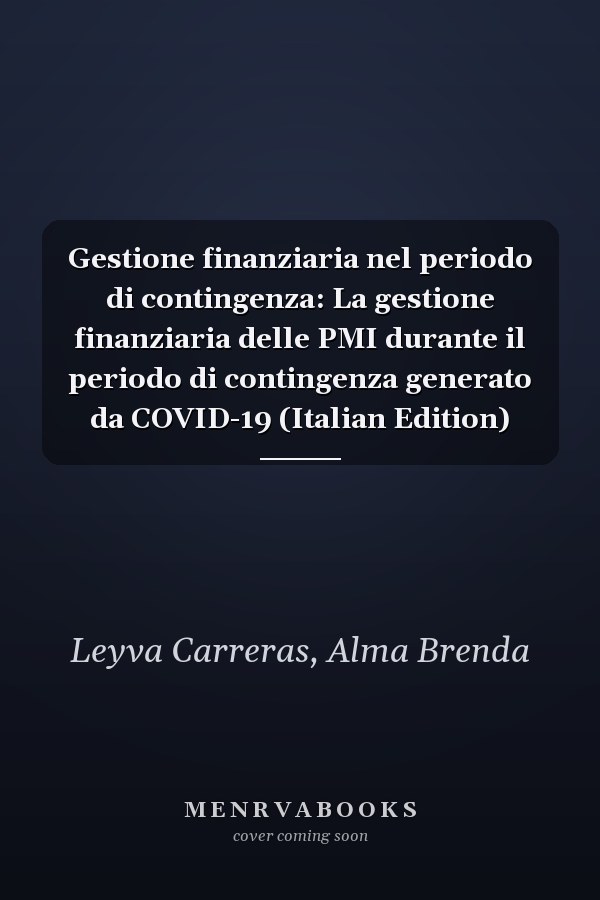 Gestione finanziaria nel periodo di contingenza: La gestione finanziaria delle PMI durante il periodo di contingenza generato da COVID-19 (Italian Edition)