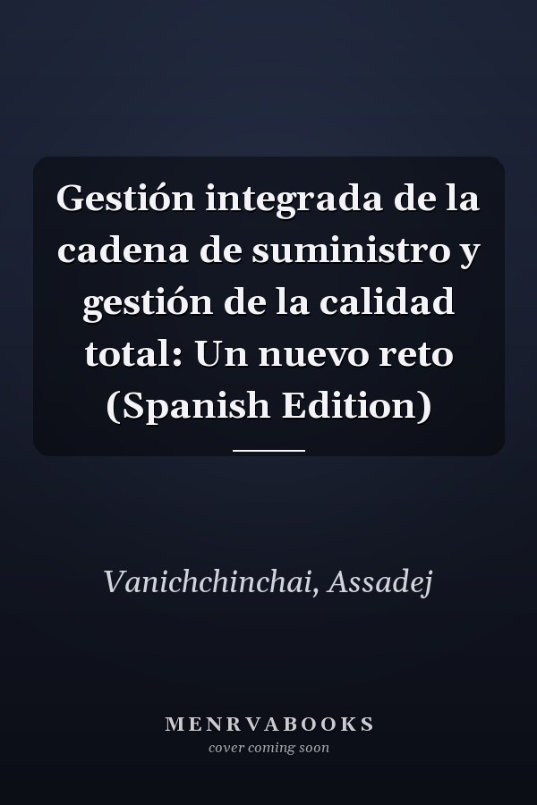 Gestión integrada de la cadena de suministro y gestión de la calidad total: Un nuevo reto (Spanish Edition)