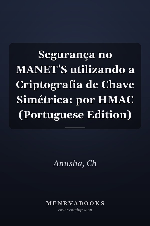 Segurança no MANET'S utilizando a Criptografia de Chave Simétrica: por HMAC (Portuguese Edition)