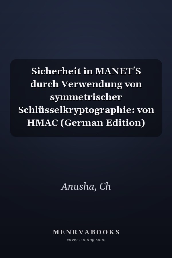 Sicherheit in MANET'S durch Verwendung von symmetrischer Schlüsselkryptographie: von HMAC (German Edition)