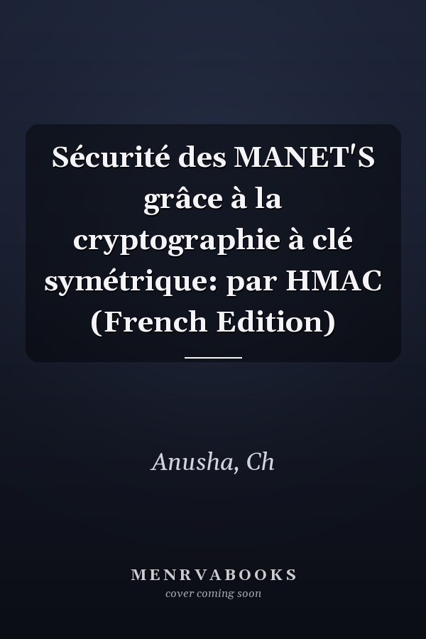 Sécurité des MANET'S grâce à la cryptographie à clé symétrique: par HMAC (French Edition)