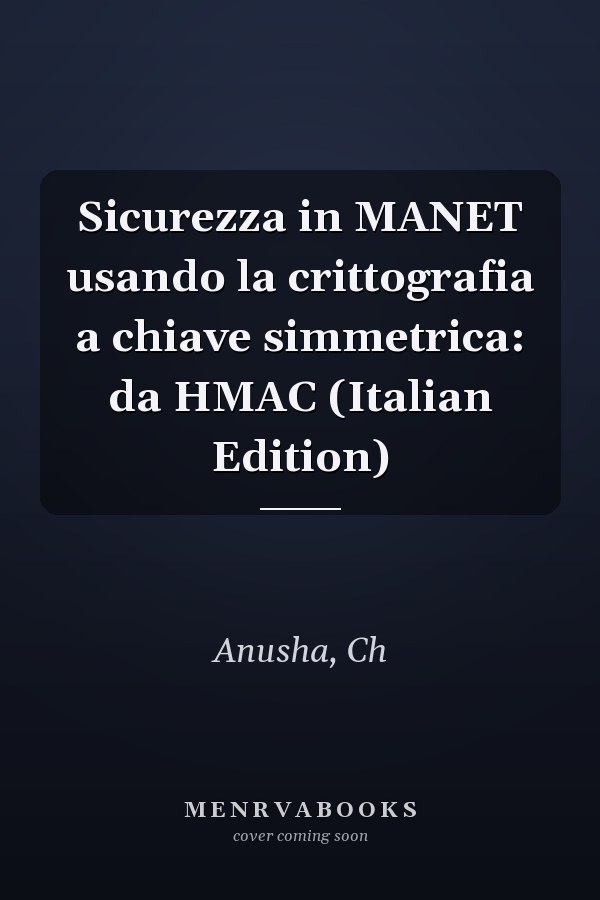 Sicurezza in MANET usando la crittografia a chiave simmetrica: da HMAC (Italian Edition)