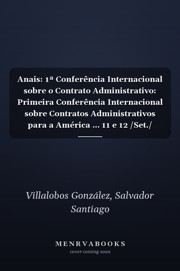 Anais: 1ª Conferência Internacional sobre o Contrato Administrativo: Primeira Conferência Internacional sobre Contratos Administrativos para a América ... 11 e 12 /Set./ 2020 (Portuguese Edition)