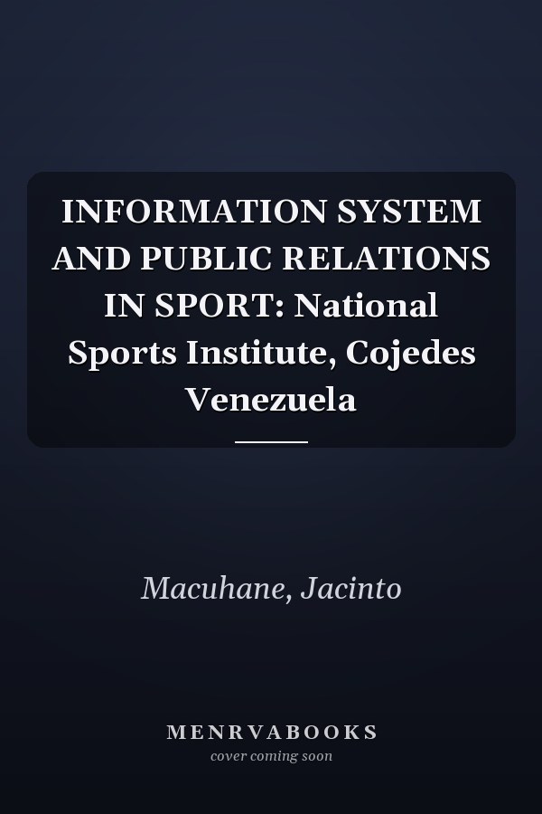 INFORMATION SYSTEM AND PUBLIC RELATIONS IN SPORT: National Sports Institute, Cojedes Venezuela