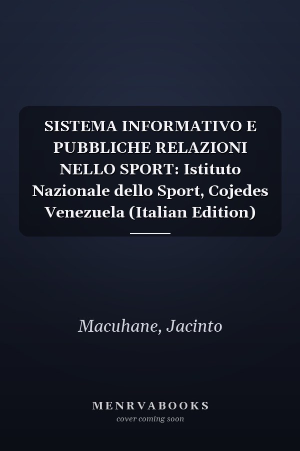 SISTEMA INFORMATIVO E PUBBLICHE RELAZIONI NELLO SPORT: Istituto Nazionale dello Sport, Cojedes Venezuela (Italian Edition)