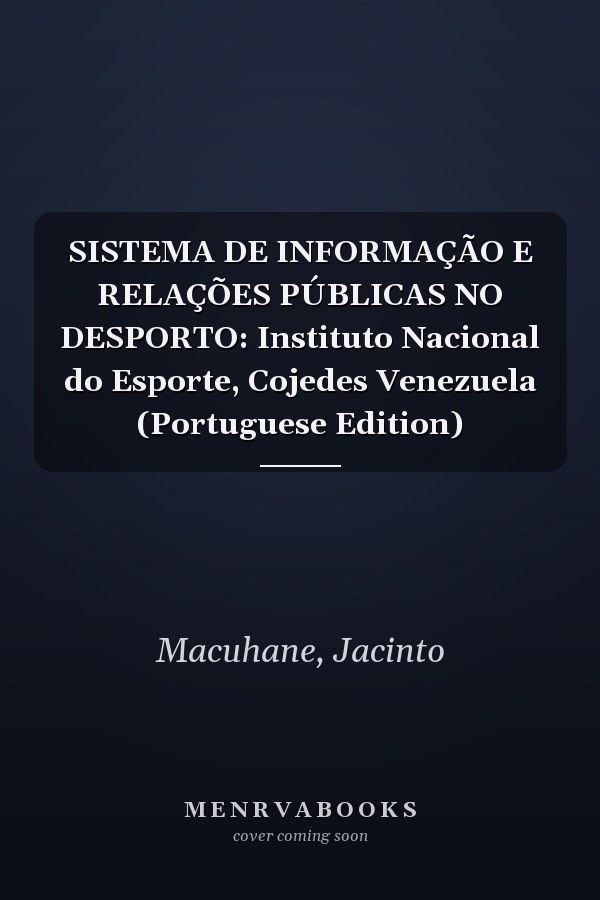 SISTEMA DE INFORMAÇÃO E RELAÇÕES PÚBLICAS NO DESPORTO: Instituto Nacional do Esporte, Cojedes Venezuela (Portuguese Edition)