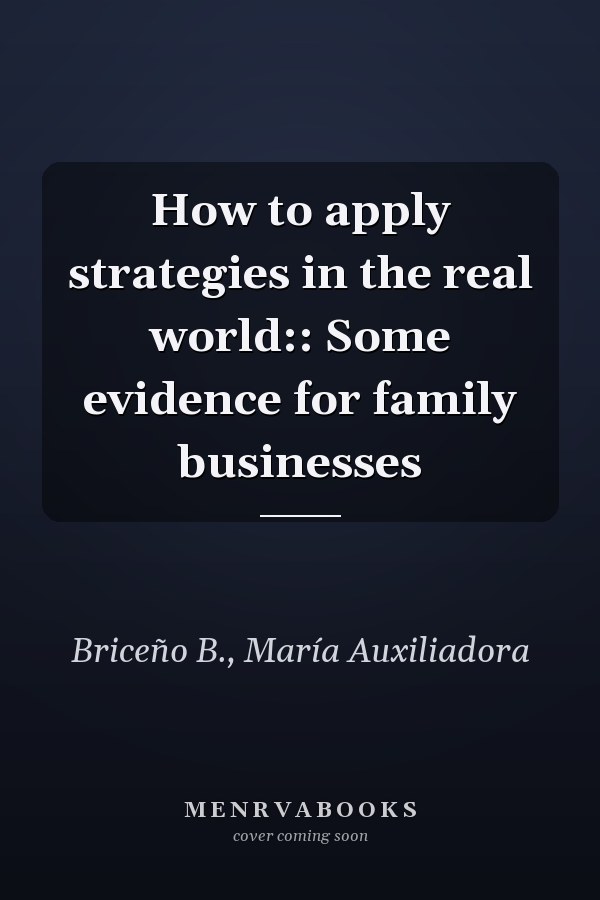 How to apply strategies in the real world:: Some evidence for family businesses