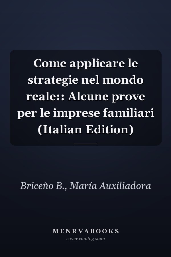 Come applicare le strategie nel mondo reale:: Alcune prove per le imprese familiari (Italian Edition)