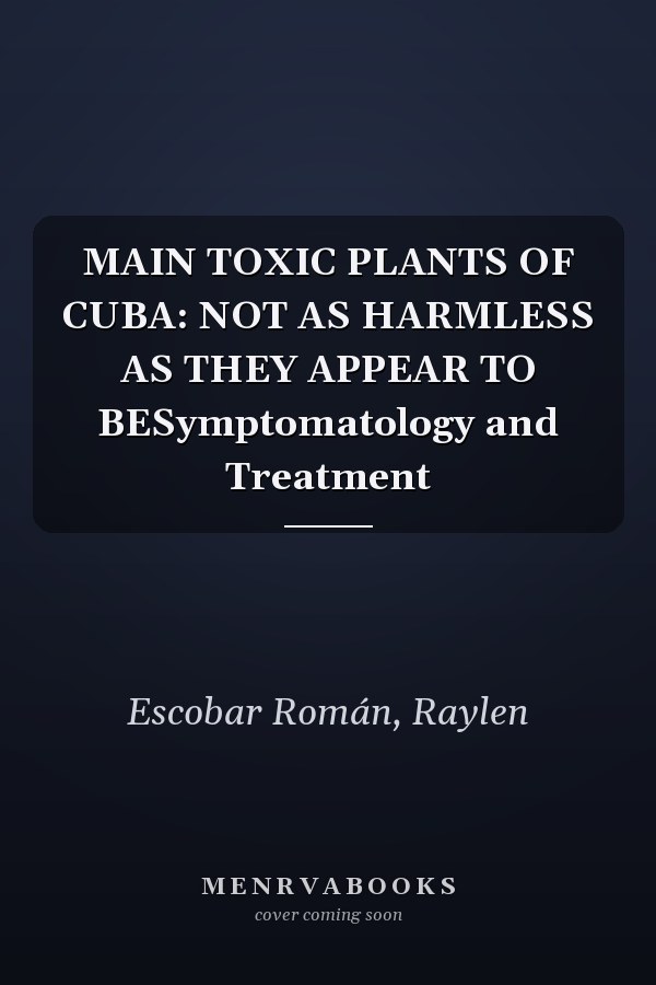 MAIN TOXIC PLANTS OF CUBA: NOT AS HARMLESS AS THEY APPEAR TO BESymptomatology and Treatment