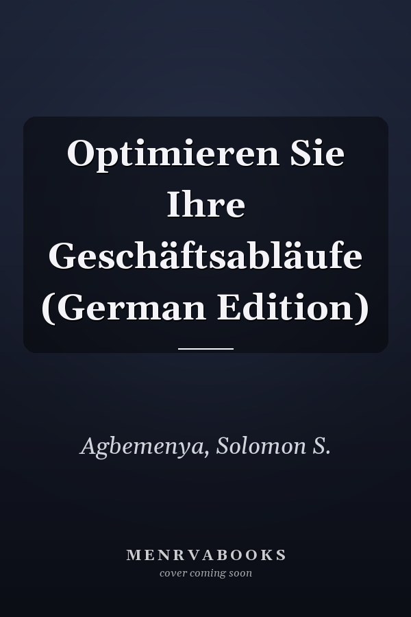 Optimieren Sie Ihre Geschäftsabläufe (German Edition)