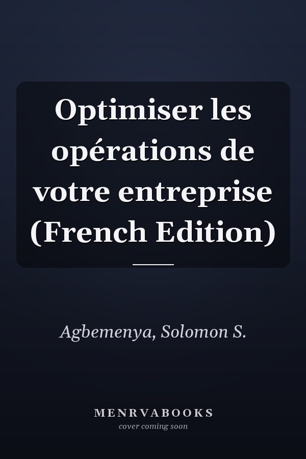 Optimiser les opérations de votre entreprise (French Edition)