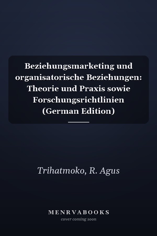 Beziehungsmarketing und organisatorische Beziehungen: Theorie und Praxis sowie Forschungsrichtlinien (German Edition)