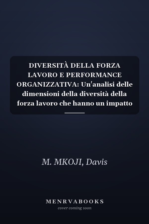 DIVERSITÀ DELLA FORZA LAVORO E PERFORMANCE ORGANIZZATIVA: Un'analisi delle dimensioni della diversità della forza lavoro che hanno un impatto sulla ... a livello globale (Italian Edition)