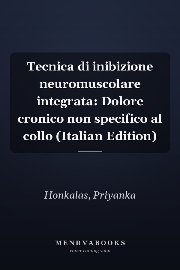 Tecnica di inibizione neuromuscolare integrata: Dolore cronico non specifico al collo (Italian Edition)